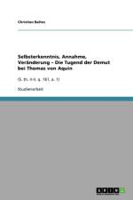 Selbsterkenntnis, Annahme, Veranderung - Die Tugend der Demut bei Thomas von Aquin af Christian Baltes
