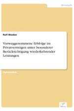 Vorweggenommene Erbfolge im Privatvermoegen unter besonderer Berucksichtigung wiederkehrender Leistungen af Rolf Woeber