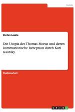 Die Utopia Des Thomas Morus Und Deren Kommunistische Rezeption Durch Karl Kautsky af Stefan Laszlo