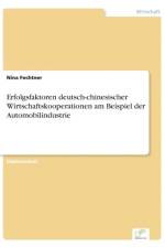 Erfolgsfaktoren deutsch-chinesischer Wirtschaftskooperationen am Beispiel der Automobilindustrie af Nina Fechtner
