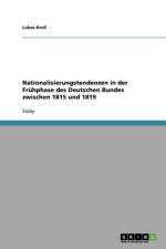 Nationalisierungstendenzen in Der Fr hphase Des Deutschen Bundes Zwischen 1815 Und 1819 af Lukas Kroll