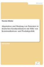 Akquisition und Bindung von Patienten in deutschen Krankenhausern mit Hilfe von Kommunikations- und Produktpolitik af Thorsten Winkler