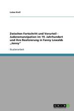 Zwischen Fortschritt und Vorurteil - Judenemanzipation im 19. Jahrhundert und ihre Realisierung in Fanny Lewalds 