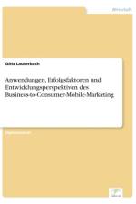 Anwendungen, Erfolgsfaktoren und Entwicklungsperspektiven des Business-to-Consumer-Mobile-Marketing af Goetz Lauterbach