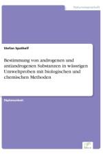 Bestimmung von androgenen und antiandrogenen Substanzen in wassrigen Umweltproben mit biologischen und chemischen Methoden af Stefan Spathelf