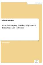 Beeinflussung des Projekterfolges durch den Einsatz von Soft Skills af Matthias Mattejat