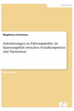 Anforderungen an Fuhrungskrafte im Spannungsfeld zwischen Sozialkompetenz und Narzissmus af Magdalena Axinteanu