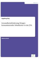 Gesundheitsfoerderung Drogen konsumierender Inhaftierter in der JVA af Ingeborg Roy