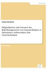 Moeglichkeiten und Grenzen des Risk-Managements von Tsunami-Risiken in Sudostasien, insbesondere ihre Versicherbarkeit af Anjana Buchholz