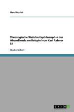 Theologische Wahrheitsphilosophie des Abendlands am Beispiel von Karl Rahner SJ af Marc Weyrich