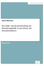 Hilfe- und Kontrollauftrag der Bewahrungshilfe in der Arbeit mit Sexualstraftatern af Stefan Maschack