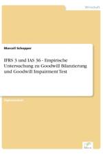 IFRS 3 und IAS 36 - Empirische Untersuchung zu Goodwill Bilanzierung und Goodwill Impairment Test af Marcell Schopper