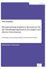 Beanspruchung kognitiver Ressourcen fur die Handlungsorganisation bei jungen und alteren Erwachsenen af Petra Guardiera