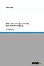 Barbarossa Und Die Romische Kommunalbewegung af Tobias Heyer