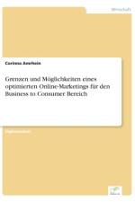 Grenzen und Moeglichkeiten eines optimierten Online-Marketings fur den Business to Consumer Bereich af Corinna Amrhein
