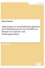 Abgrenzung von wirtschaftlichem Eigentum nach HGB/Steuerrecht und IAS/IFRS am Beispiel von Options- und Pensionsgeschaften af Martin Kubosch