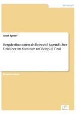 Bergdestinationen als Reiseziel jugendlicher Urlauber im Sommer am Beispiel Tirol af Josef Sporer