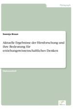 Aktuelle Ergebnisse der Hirnforschung und ihre Bedeutung fur erziehungswissenschaftliches Denken af Swenja Braun