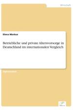 Betriebliche und private Altersvorsorge in Deutschland im internationalen Vergleich af Elena Markus