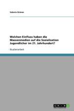 Welchen Einfluss haben die Massenmedien auf die Sozialisation Jugendlicher im 21. Jahrhundert? af Valerie Grimm