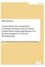 Unterschiede des touristischen Nachfrageverhaltens und die daraus resultierende Angebotsgestaltung von Reiseveranstaltern als Teil der Produktpolitik af Heike Kammerer