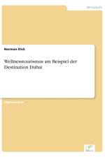 Wellnesstourismus am Beispiel der Destination Dubai af Norman Dick