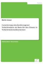Generierung streckenbezogener Verkehrsdaten als Basis fur den Einsatz in Verkehrstelematiksystemen af Martin Linauer