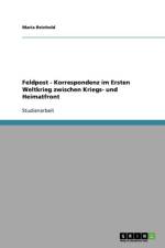 Feldpost - Korrespondenz im Ersten Weltkrieg zwischen Kriegs- und Heimatfront af Maria Reinhold