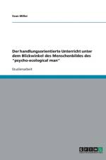 Der Handlungsorientierte Unterricht Unter Dem Blickwinkel Des Menschenbildes Des 'Psycho-Ecological Man' af Dr Sean Miller
