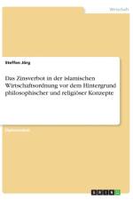 Das Zinsverbot in der islamischen Wirtschaftsordnung vor dem Hintergrund philosophischer und religioeser Konzepte af Steffen Joerg