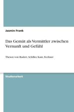 Gemut als Vermittler zwischen Vernunft und Gefuhl af Jasmin Frank