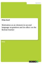 Motivation as an element in second language acquisition and its effect on the Korean learner af Philip Elwell