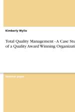 Total Quality Management - A Case Study of a Quality Award Winning Organization af Kimberly Wylie