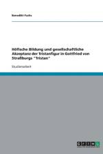 Hofische Bildung Und Gesellschaftliche Akzeptanz Der Tristanfigur in Gottfried Von Straburgs 