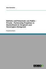 Defizite und Potentiale von Public - Private - Partnership Projekten in Deutschland im Vergleich zum Vereinigten Koenigreich af Kian Kamalian