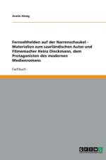 Fernsehhelden auf der Narrenschaukel - Materialien zum saarlandischen Autor und Filmemacher Heinz Dieckmann, dem Protagonisten des modernen Medienromans af Armin Koenig