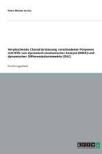 Vergleichende Charakterisierung verschiedener Polymere mit Hilfe von dynamisch mechanischer Analyse (DMA) und dynamischer Differenzkaloriemetrie (DSC) af Pedro Montes De Oca