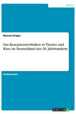Das Rezeptionsverhalten in Theater und Kino im Deutschland des 20. Jahrhunderts af Manuel Kroeger
