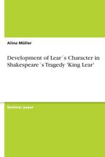 Development of Lears Character in Shakespeares Tragedy 'King Lear' af Alina Müller