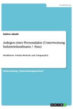 Anlegen Einer Personalakte (Unterweisung Industriekaufmann / -Frau) af Sabine Jakobi