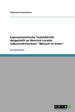 Expressionistische Technikkritik Dargestellt an Heinrich Lerschs Industriekritischem 'Mensch Im Eisen' af Johannes Linsenmeier