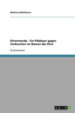 Ehrenmorde - Ein Pladoyer gegen Verbrechen im Namen der Ehre af Matthias Mühlhäuser
