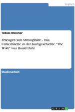 Erzeugen von Atmosphare - Das Unheimliche in der Kurzgeschichte The Wish von Roald Dahl af Tobias Meixner