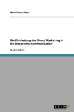 Die Einbindung des Direct Marketing in die Integrierte Kommunikation af Mario Schwertfeger