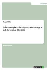 Arbeitslosigkeit als Stigma. Auswirkungen auf die soziale Identitat af Tanja Wille