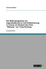 Widerspiegelung von Jugendsubkulturen und Globalisierung in Taiwan am Beispiel des Films Majiang von Yang Dechang af Christina Rokoss
