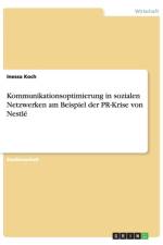 Kommunikationsoptimierung in sozialen Netzwerken am Beispiel der PR-Krise von Nestle af Inessa Koch