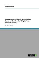 Gegensatzliche als asthetisches Ganze in der Novelle 'Brigitta' von Adalbert Stifter af Irena Glodowska