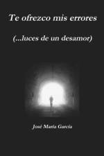 Te Ofrezco Mis Errores (...Luces De Un Desamor) af José María García