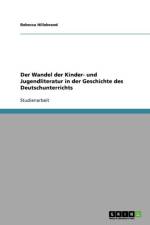 Wandel Der Kinder- Und Jugendliteratur in Der Geschichte Des Deutschunterrichts af Rebecca Hillebrand